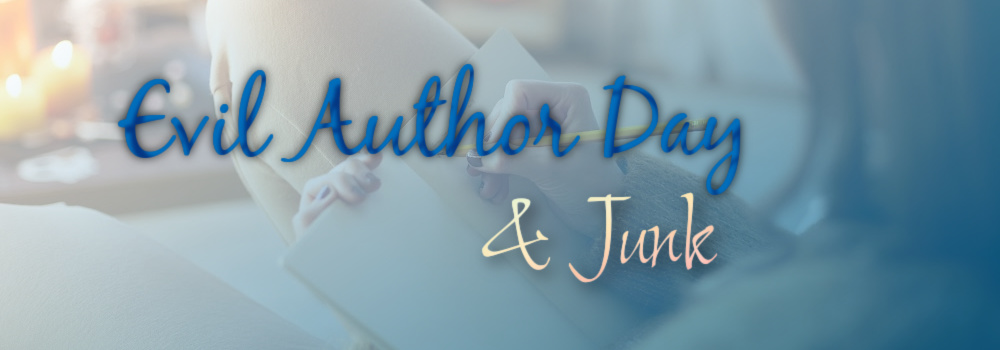 Evil Author Day & Junk!